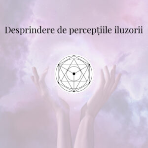 Desprindere de percepțiile iluzorii